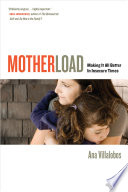 Motherload : making it all better in insecure times / Ana Villalobos.