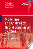Modelling and analysis of hybrid supervisory systems : a petri net approach / Emilia Villani, Paulo E. Miyagi and Robert Valette.