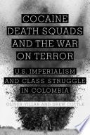 Cocaine, death squads, and the war on terror U.S. imperialism and class struggle in Colombia /