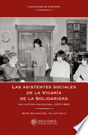 Las asistentes sociales de la Vicaria de la Solidaridad : una historia profesional (1973-1983) /