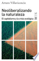 Neoliberalizando la naturaleza : el capitalismo y la crisis ecologica /
