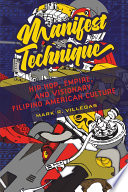 Manifest technique : hip hop, empire, and visionary Filipino American culture / Mark R. Villegas.