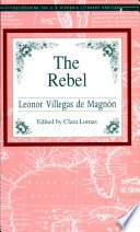 The rebel / Leonor Villegas de Magnón ; edited and introduced by Clara Lomas.