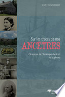 Sur les traces de nos ancêtres : chroniques de l'Amérique du Nord francophone /