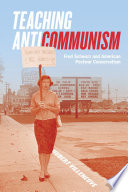 Teaching anticommunism : Fred Schwarz and American postwar conservatism / Hubert Villeneuve.