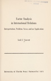 Factor analysis in international relations ; interpretation, problem areas, and an application / [by] Jack E. Vincent.