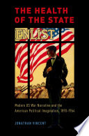 The health of the state : modern US war narrative and the American political imagination, 1890-1964 /