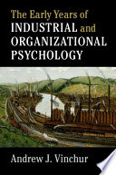 The early years of industrial-organizational psychology / Andrew J. Vinchur, Lafayette College.