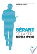 Le gerant de la SPRL : questions - reponses /