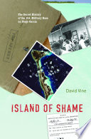Island of shame : the secret history of the U.S. military base on Diego Garcia / David Vine ; with a new afterword by the author.