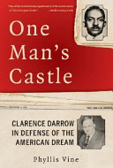 One man's castle : Clarence Darrow in defense of the American dream /