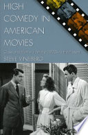High comedy in American movies : class and humor from the 1920s to the present / Steve Vineberg.