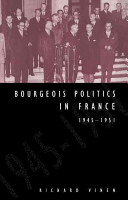 Bourgeois politics in France, 1945-1951 / Richard Vinen.