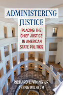Administering justice : placing the Chief Justice in American state politics /
