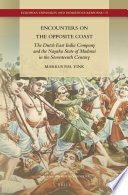 Encounters on the opposite coast : the Dutch East India Company and the Nayaka State of Madurai in the seventeenth century / Markus P. M. Vink.