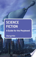 Science fiction : a guide for the perplexed / Sherryl Vint.