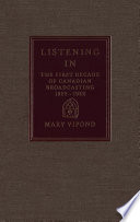 Listening in : the first decade of Canadian broadcasting, 1922-1932 / Mary Vipond.
