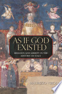As if God existed : religion and liberty in the history of Italy /