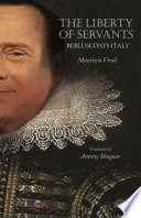 The liberty of servants : Berlusconi's Italy / Maurizio Viroli ; translated by Antony Shugaar with a new preface by the author.