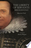 The liberty of servants Berlusconi's Italy / Maurizio Viroli ; translated by Antony Shugaar with a new preface by the author.