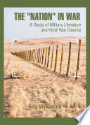 The "nation" in war : a study of military literature and Hindi war cinema /