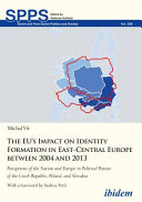 The EU's impact on identity formation in East-Central Europe between 2004 and 2013 : perceptions of the nation and Europe in political parties of the Czech Republic, Poland, and Slovakia /