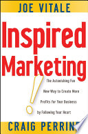 Inspired marketing : the astonishing fun new way to create more profits for your business by following your heart /