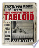 The godfather of tabloid : Generoso Pope Jr. and the National enquirer /