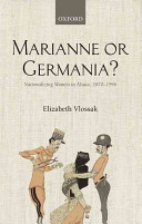 Marianne or Germania? : nationalizing women in Alsace, 1870-1946 /