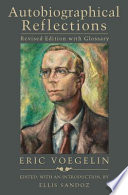 Autobiographical reflections / Eric Voegelin ; edited with an introduction by Ellis Sandoz.