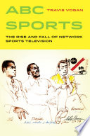 ABC Sports : the rise and fall of network sports television /