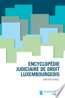 Encyclopedie judiciaire de droit Luxembourgeois / Gaston Vogel.
