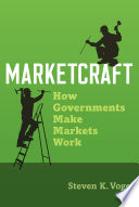 Marketcraft : how governments make markets work /