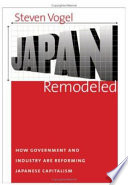 Japan remodeled : how government and industry are reforming Japanese capitalism /