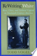 Rewriting white race, class, and cultural capital in nineteenth-century America /