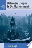 Between Utopia and disillusionment : a narrative of the political transformation in Eastern Europe / Henri Vogt.