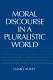 Moral discourse in a pluralistic world /