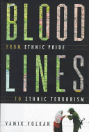 Blood lines : from ethnic pride to ethnic terrorism / Vamik Volkan.