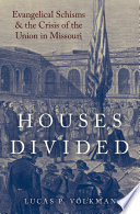 Houses divided : evangelical schisms and the crisis of the Union in Missouri /