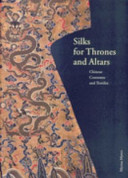 Silks for thrones and altars : Chinese costumes and textiles from the Liao through the Qing dynasty /