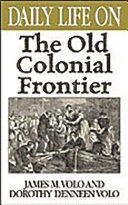 Daily life on the old colonial frontier / James M. Volo and Dorothy Denneen Volo.