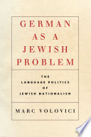 German as a Jewish problem : the language politics of Jewish nationalism /