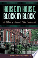 House by house, block by block : the rebirth of America's urban neighborhoods / Alexander von Hoffman.