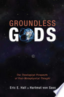 Groundless Gods : the Theological Prospects of Post-Metaphysical Thought.