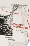 Democracy's infrastructure : techno-politics and protest after apartheid / Antina von Schnitzler.