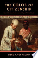 The color of citizenship : race, modernity and Latin American/Hispanic political thought / Diego A. von Vacano.