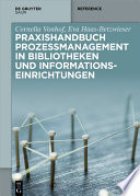 Praxishandbuch Prozessmanagement in Bibliotheken und Informations- einrichtungen /