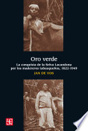 Oro verde : la conquista de la Selva Lacandona por los madereros tabasquenos, 1822-1949 /