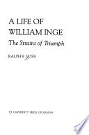 A life of William Inge : the strains of triumph /