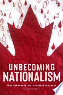 Unbecoming nationalism : from commemoration to redress in Canada / Helene Vosters.